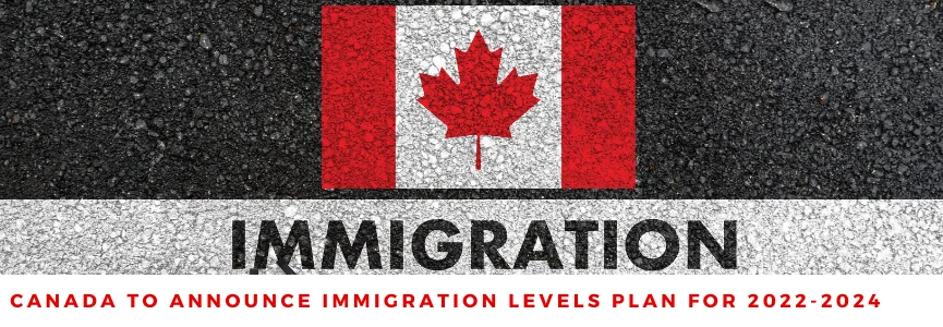 Canada to Announce Immigration Levels Plan for 2022-2024