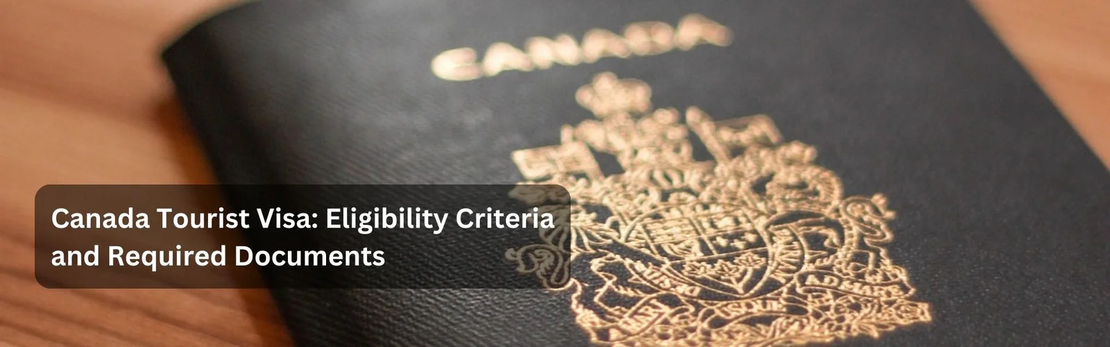 Canada Tourist Visa: Eligibility Criteria and Required Documents