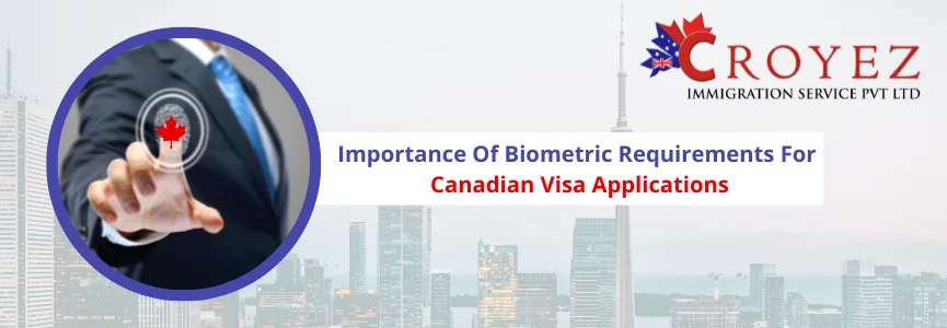 Importance of Biometric Requirements for Canadian Visa Applications