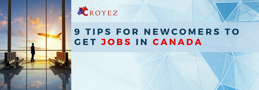 9 Tips for Newcomers to Get Jobs in Canada