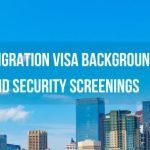 Guide To Immigration Visa Background Checks And Security Screenings