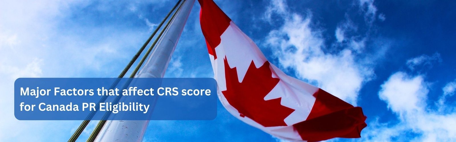 Major Factors that affect CRS score for Canada PR Eligibility